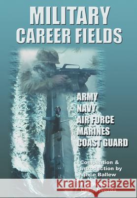 Military Career Fields: Live Your Moment Llpwww.liveyourmoment.com Ballew M. S., Vince 9780595670147 iUniverse