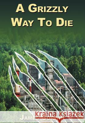 A Grizzly Way To Die James Corwin 9780595670369 iUniverse