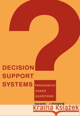 Decision Support Systems: Frequently Asked Questions Power, Daniel J. 9780595670451