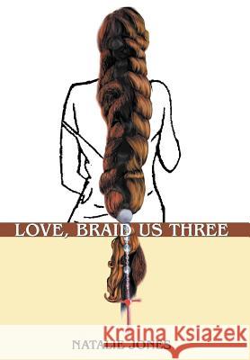 Love, Braid Us Three Natalie Jones 9780595670536