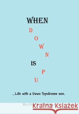 When Down Is Up: ...Life with a Down Syndrome son. Wilkat, Melba J. 9780595670796 iUniverse
