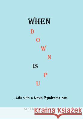 When Down Is Up: ...Life with a Down Syndrome son. Wilkat, Melba J. 9780595670796