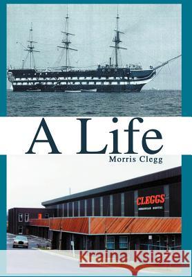 A Life Morris Clegg 9780595670994