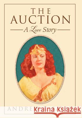 The Auction: A Love Story Salat, Andrew J. 9780595671229 iUniverse