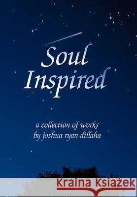 Soul Inspired Joshua R. Dillaha 9780595671311 iUniverse