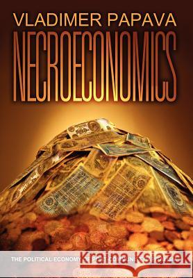 Necroeconomics: The Political Economy of Post-Communist Capitalism Papava, Vladimer 9780595671687 iUniverse