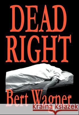 Dead Right Bert Wagner 9780595671717