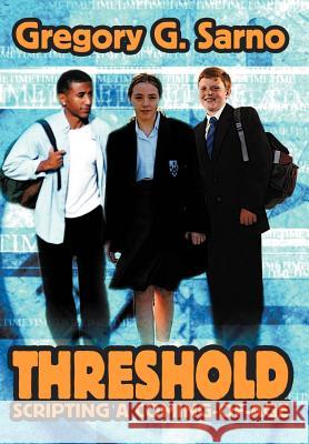 Threshold: Scripting a Coming-Of-Age Sarno, Gregory G. 9780595672240 iUniverse