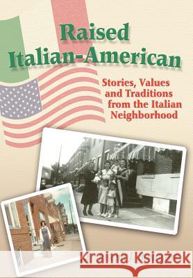 Raised Italian-American: Stories, Values and Traditions from the Italian Neighborhood Bonocore, Joseph J. 9780595672646 iUniverse
