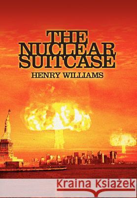 The Nuclear Suitcase Henry Williams 9780595672653