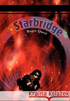 Starbridge Roger Quest 9780595672936 iUniverse