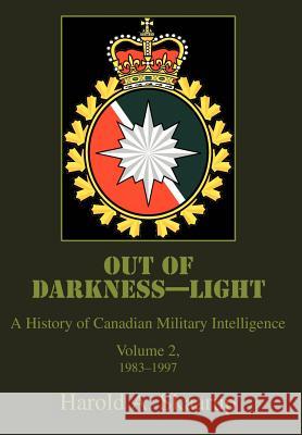 Out of Darkness--Light: A History of Canadian Military Intelligence Skaarup, Harold a. 9780595672981 iUniverse