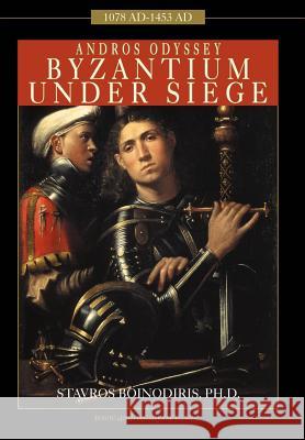 Andros Odyssey: Byzantium Under Siege Stavros Boinodiris, PH D 9780595673179