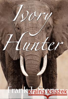 Ivory Hunter Frank J. Stone 9780595673193 iUniverse
