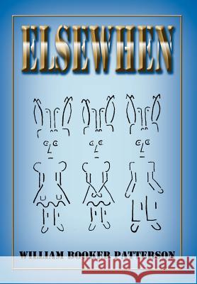 Elsewhen William Booker Patterson 9780595673223 iUniverse
