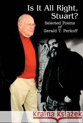 Is It All Right, Stuart?: Selected Poems of Gerald T. Perkoff Perkoff, Gerald T. 9780595673230