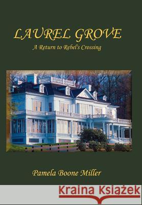 Laurel Grove: A Return to Rebel's Crossing Miller, Pamela Boone 9780595673254