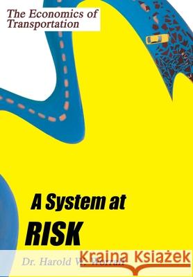 A System at Risk: The Economics of Transportation Worrall, Harold W. 9780595673988 iUniverse