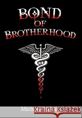 Bond of Brotherhood Michael Walzak 9780595674091 iUniverse