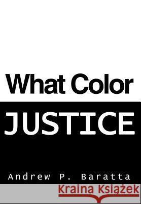 What Color Justice Andrew P. Baratta 9780595674398 iUniverse