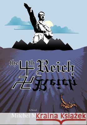 The Fourth Reich Mitchel Matovich 9780595674596 iUniverse