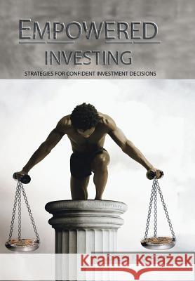 Empowered Investing: Strategies for Confi dent Investment Decisions Lopresti, Joseph F. 9780595674695 iUniverse