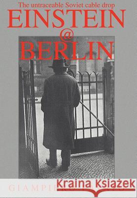 Einstein@berlin: The Untraceable Soviet Cable Drop Favato, Giampiero 9780595674725 iUniverse