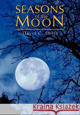 Seasons of the Moon David C. Smith 9780595675005 iUniverse