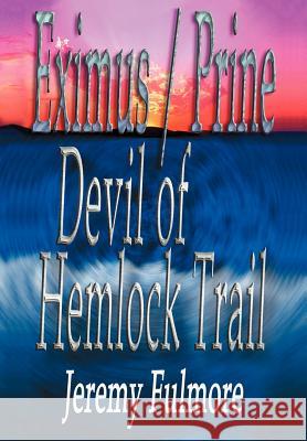 Devil of Hemlock Trail Jeremy D. Fulmore 9780595675128 iUniverse