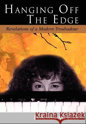 Hanging Off the Edge ---: Revelations of a Modern Troubadour McLean, Priscilla 9780595675272 iUniverse