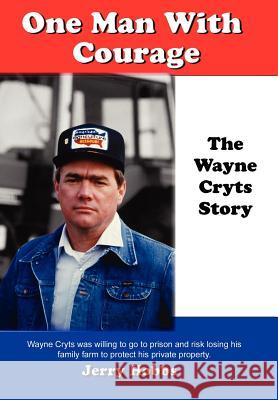 One Man With Courage: The Wayne Cryts Story Hobbs, Jerry 9780595675418 iUniverse