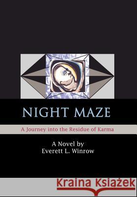 Night Maze: A Journey into the Residue of Karma Winrow, Everett L. 9780595675562 iUniverse