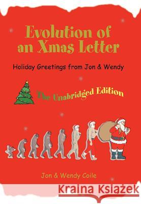 Evolution of an Xmas Letter: Holiday Greetings from Jon & Wendy Coile, Jon 9780595675760 iUniverse