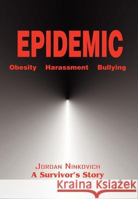 Epidemic : Obesity Harassment Bullying Jordan A. Ninkovich 9780595675869 