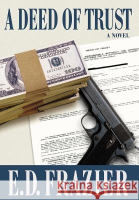 A Deed Of Trust E. D. Frazier 9780595675883