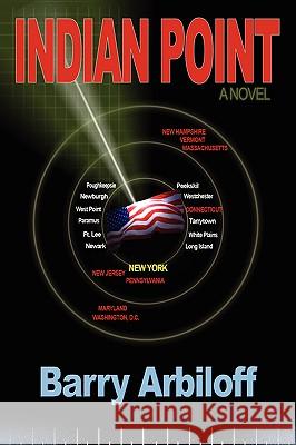 Indian Point Barry Arbiloff 9780595675999 iUniverse