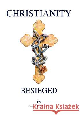 Christianity Besieged Roger E. Powell 9780595676019
