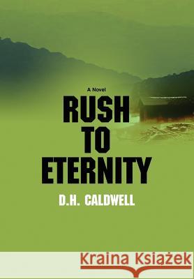Rush to Eternity D. H. Caldwell 9780595676163 iUniverse