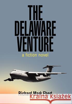 The Delaware Venture: a fiction novel Ebert, Richard Mark 9780595676217 iUniverse