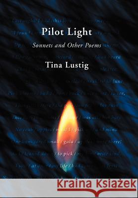 Pilot Light: Sonnets and Other Poems Lustig, Tina 9780595676378