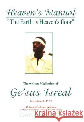 Heaven's Manual: The written Meditation of Ge'sus Isreal Isreal, Ge'sus 9780595676477 iUniverse