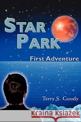 Star Park: First Adventure Goudy, Terry S. 9780595676484 iUniverse