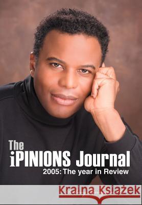 The iPINIONS Journal: 2005: The year in Review Hall, Anthony Livingston 9780595676637 iUniverse