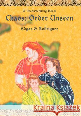Chaos: Order Unseen: A MoonWriting Novel Rodriguez, Edgar G. 9780595676897