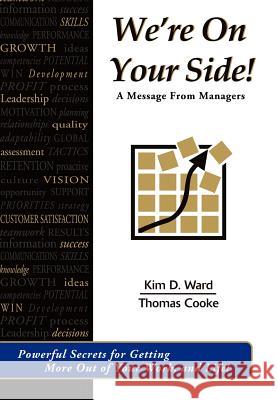 We're On Your Side!: A Message From Managers Ward, Kim D. 9780595677054 iUniverse
