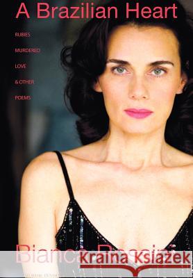 A Brazilian Heart: Rubies, Murdered Love and Other Poems Rossini, Bianca 9780595677436 iUniverse