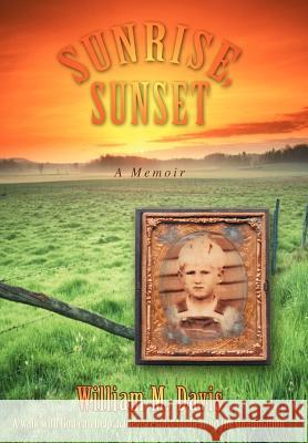 Sunrise, Sunset: A Memoir Davis, William M. 9780595677467