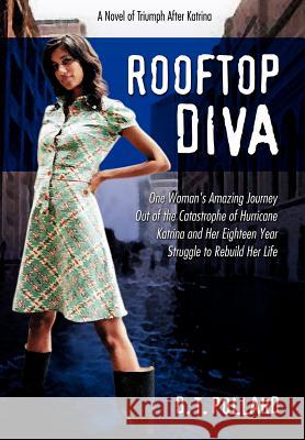 Rooftop Diva: A Novel of Triumph after Katrina Pollard, D. T. 9780595677887 iUniverse