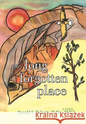 The Long Forgotten Place Donald S. Roberts Paula S. Roberts 9780595677894