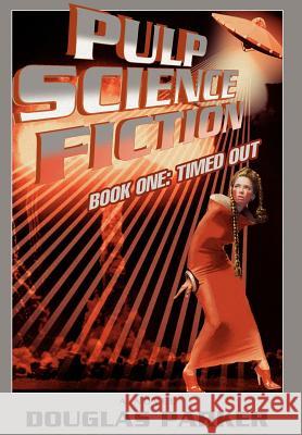 Pulp Science Fiction: Book One: Timed Out Parker, Douglas 9780595678181 iUniverse